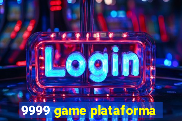 9999 game plataforma